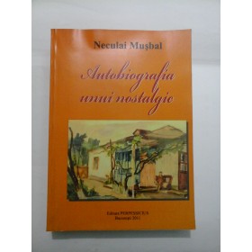   Autobiografia  unui nostalgic  -  Neculai  Musbal